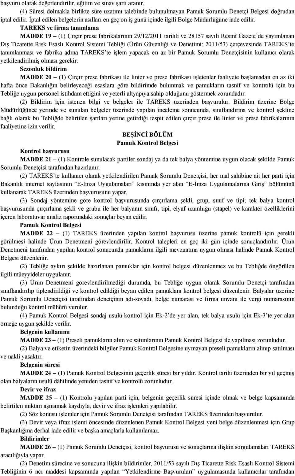 TAREKS ve firma tanımlama MADDE 19 (1) Çırçır prese fabrikalarının 29/12/2011 tarihli ve 28157 sayılı Resmî Gazete de yayımlanan Dış Ticarette Risk Esaslı Kontrol Sistemi Tebliği (Ürün Güvenliği ve