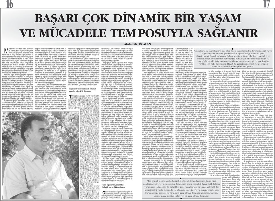 Özellikle her düzeydeki hazırlıksızlık ve eğitimsizlik, kendi somutumuz söz konusu olduğunda sömürgeciliğin derin etkileri ve resmi bakış açılarının hakimiyeti, bunların kişi üzerindeki güçlü