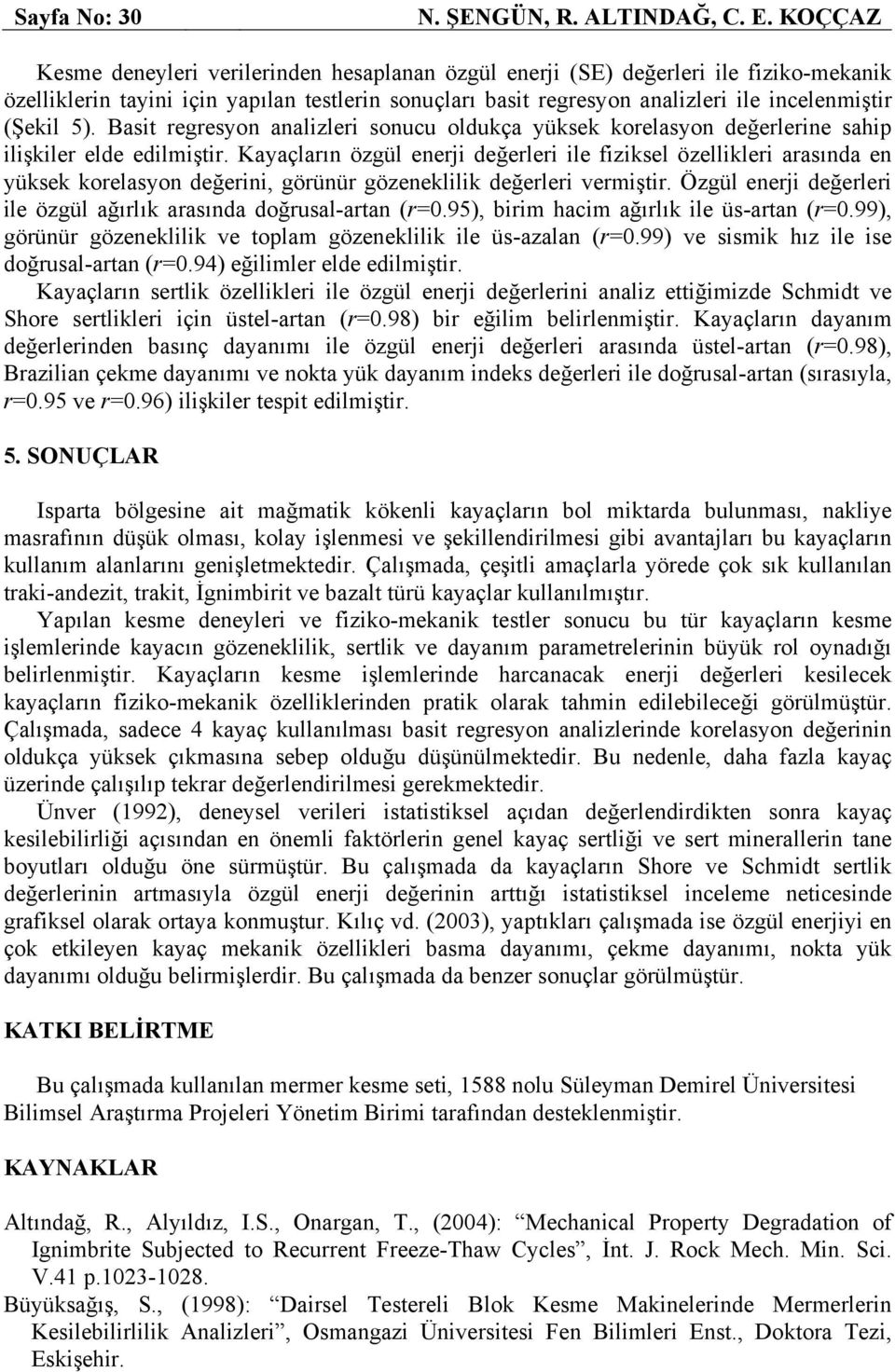 5). Basit regresyon analizleri sonucu oldukça yüksek korelasyon değerlerine sahip ilişkiler elde edilmiştir.