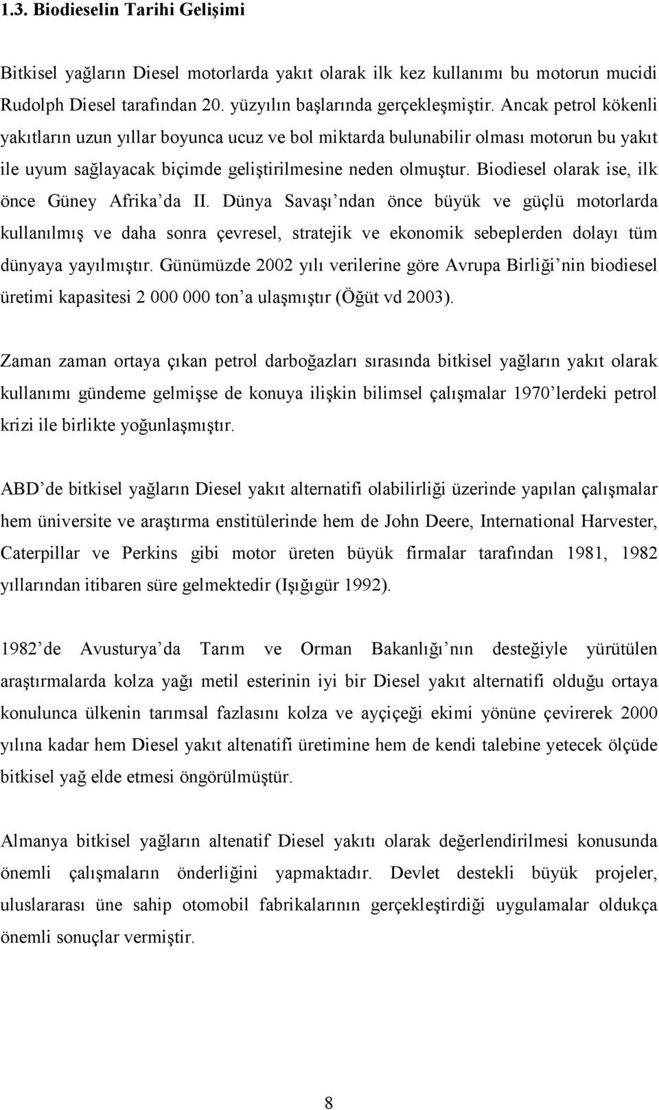 Biodiesel olarak ise, ilk önce Güney Afrika da II.