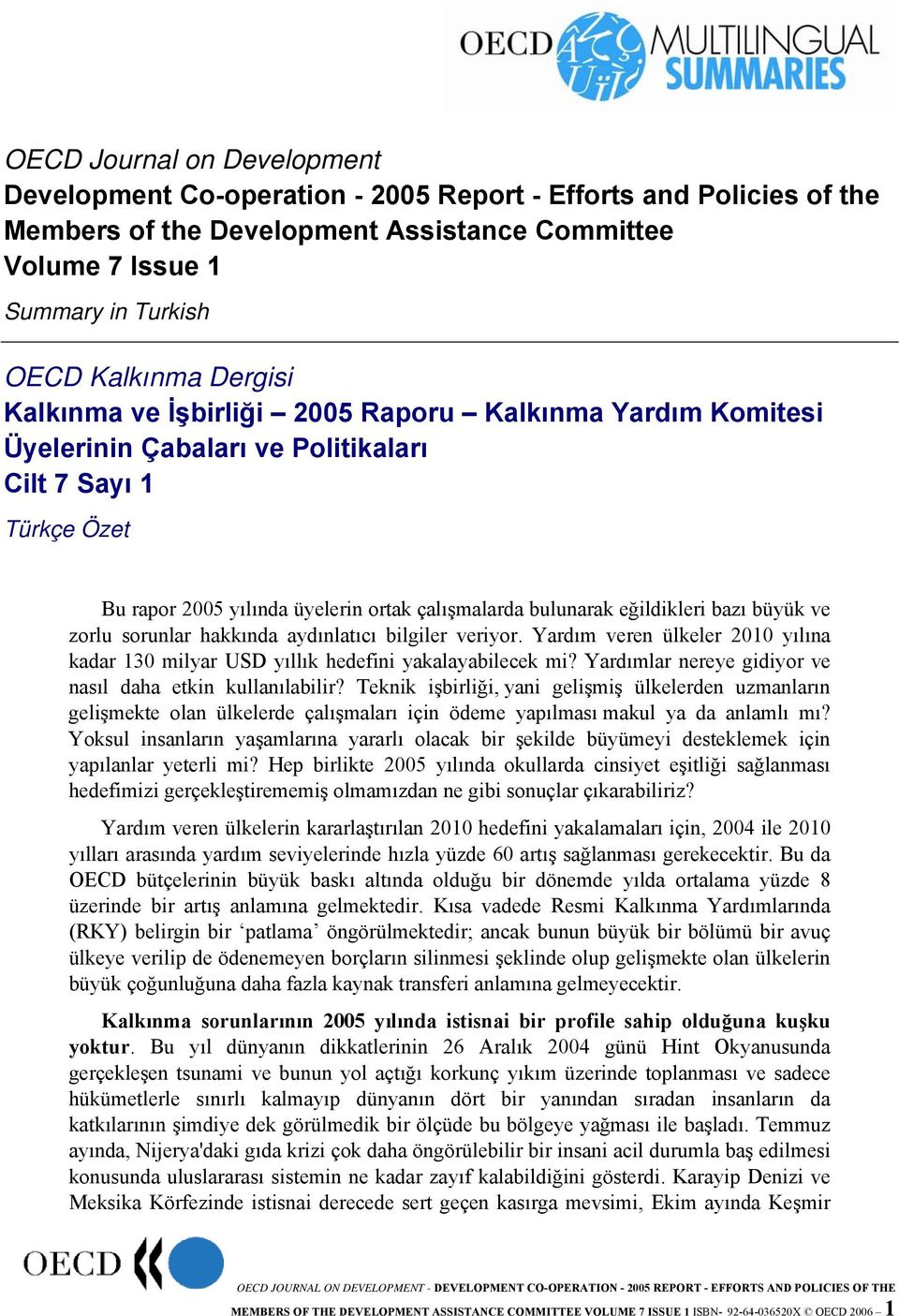 eğildikleri bazı büyük ve zorlu sorunlar hakkında aydınlatıcı bilgiler veriyor. Yardım veren ülkeler 2010 yılına kadar 130 milyar USD yıllık hedefini yakalayabilecek mi?