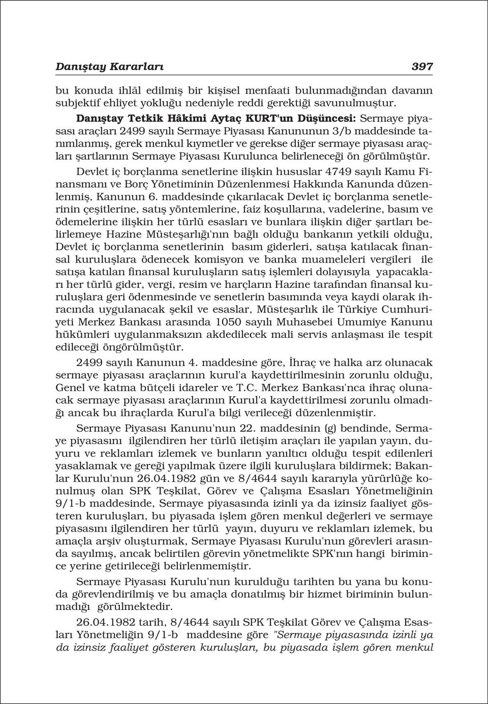 araçlar flartlar n n Sermaye Piyasas Kurulunca belirlenece i ön görülmüfltür.