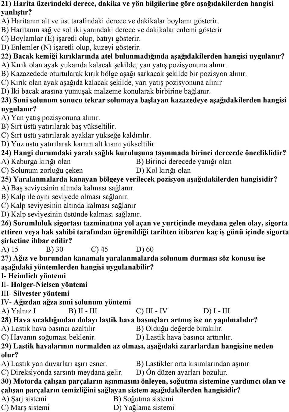 22) Bacak kemiği kırıklarında atel bulunmadığında aşağıdakilerden hangisi uygulanır? A) Kırık olan ayak yukarıda kalacak şekilde, yan yatış pozisyonuna alınır.