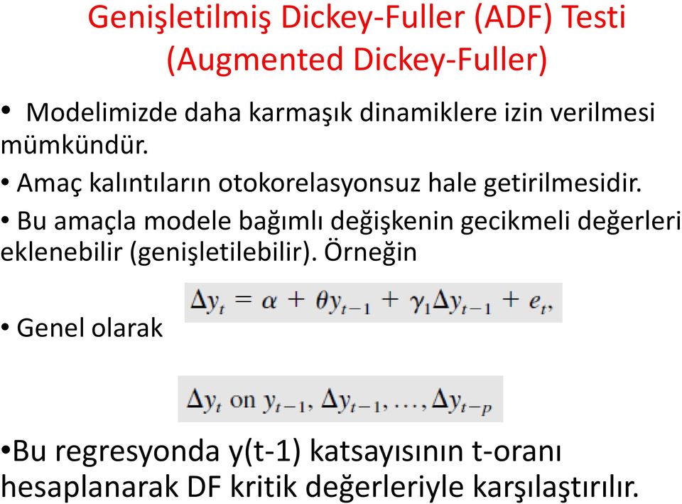 Bu amaçla modele bağımlı değişkenin gecikmeli değerleri eklenebilir (genişleilebilir).