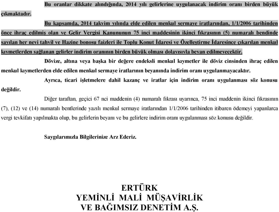 bendinde sayılan her nevi tahvil ve Hazine bonosu faizleri ile Toplu Konut İdaresi ve Özelleştirme İdaresince çıkarılan menkul kıymetlerden sağlanan gelirler indirim oranının birden büyük olması