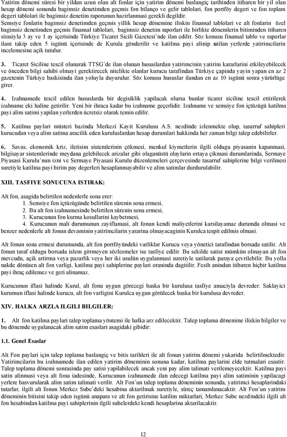 Semsiye fonlarin bagimsiz denetimden geçmis yillik hesap dönemine iliskin finansal tablolari ve alt fonlarin özel bagimsiz denetimden geçmis finansal tablolari, bagimsiz denetim raporlari ile