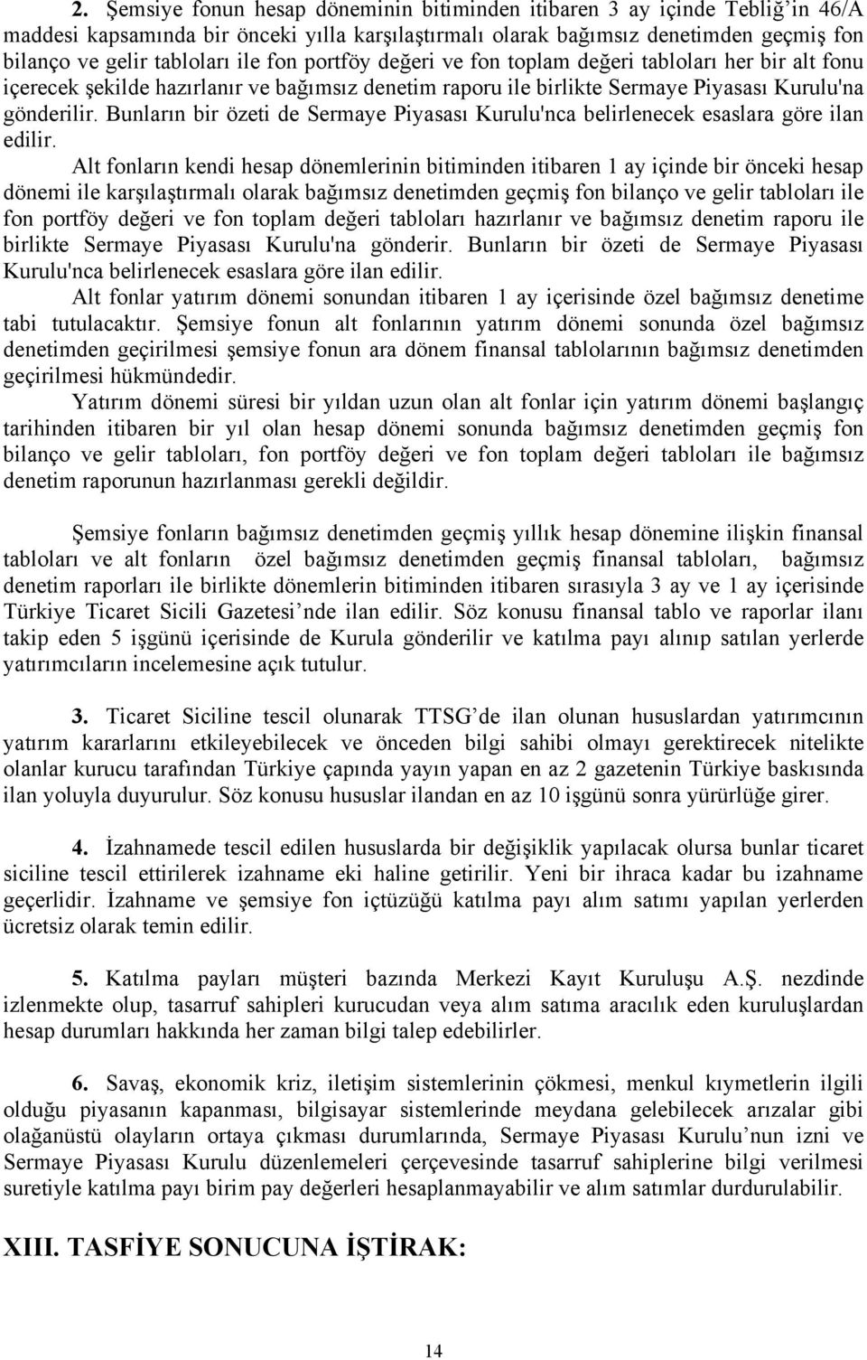 Bunların bir özeti de Sermaye Piyasası Kurulu'nca belirlenecek esaslara göre ilan edilir.