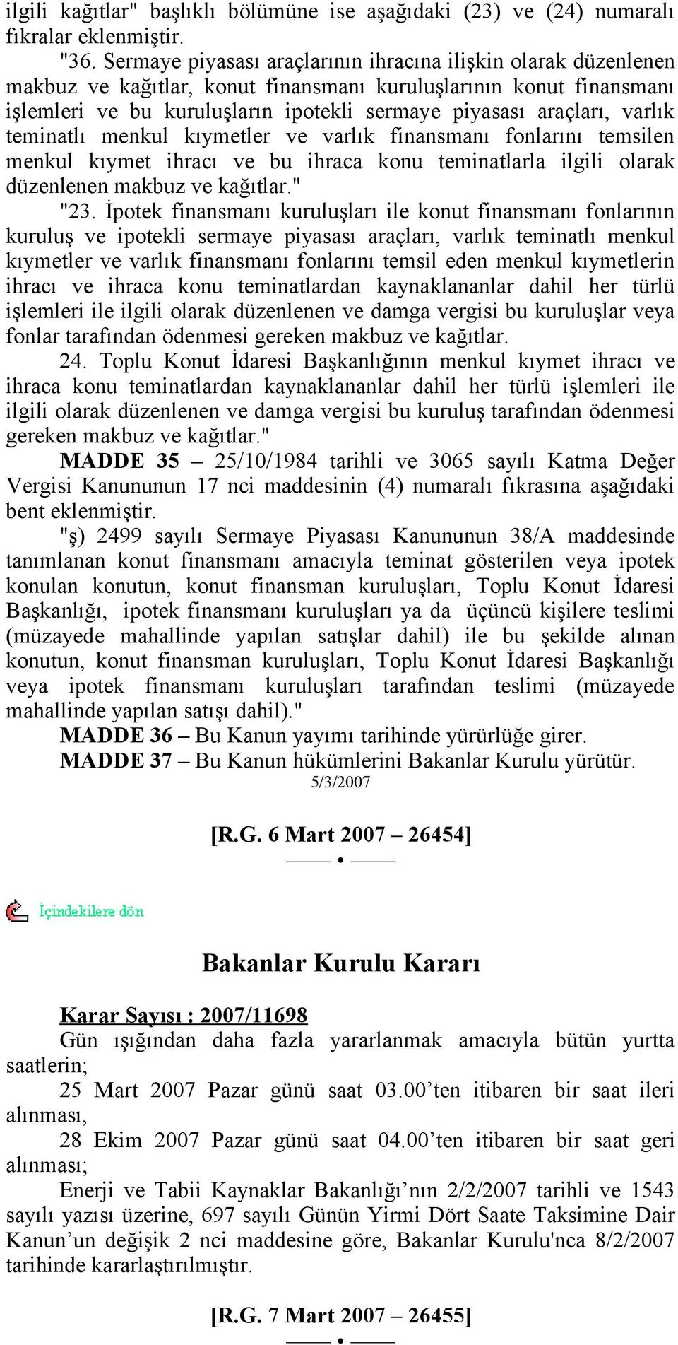 varlık teminatlı menkul kıymetler ve varlık finansmanı fonlarını temsilen menkul kıymet ihracı ve bu ihraca konu teminatlarla ilgili olarak düzenlenen makbuz ve kağıtlar." "23.