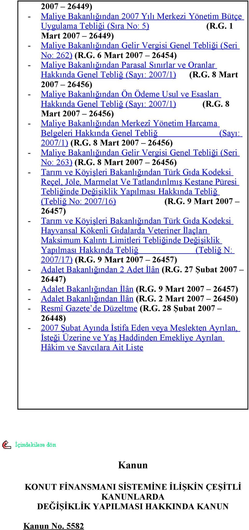 G. 8 Mart 2007 26456) - Maliye Bakanlığından Ön Ödeme Usul ve Esasları Hakkında Genel Tebliğ (Sayı: 2007/1) (R.G. 8 Mart 2007 26456) - Maliye Bakanlığından Merkezî Yönetim Harcama Belgeleri Hakkında Genel Tebliğ (Sayı: 2007/1) (R.