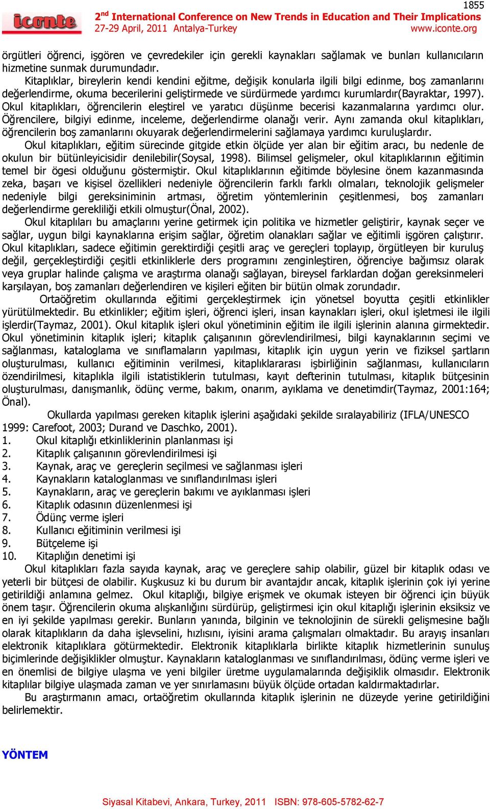 Okul kitaplıkları, öğrencilerin eleştirel ve yaratıcı düşünme becerisi kazanmalarına yardımcı olur. Öğrencilere, bilgiyi edinme, inceleme, değerlendirme olanağı verir.