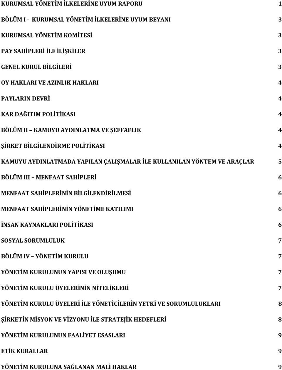 5 BÖLÜM III MENFAAT SAHİPLERİ 6 MENFAAT SAHİPLERİNİN BİLGİLENDİRİLMESİ 6 MENFAAT SAHİPLERİNİN YÖNETİME KATILIMI 6 İNSAN KAYNAKLARI POLİTİKASI 6 SOSYAL SORUMLULUK 7 BÖLÜM IV YÖNETİM KURULU 7 YÖNETİM