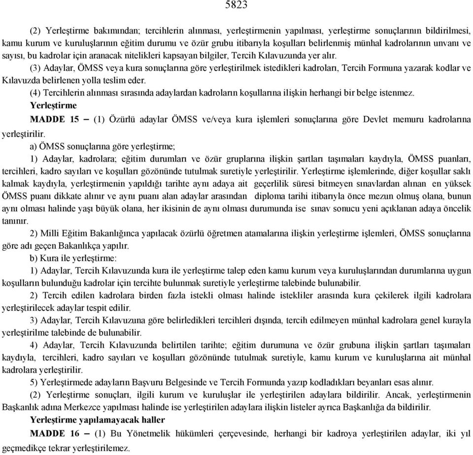 (3) Adaylar, ÖMSS veya kura sonuçlarına göre yerleştirilmek istedikleri kadroları, Tercih Formuna yazarak kodlar ve Kılavuzda belirlenen yolla teslim eder.