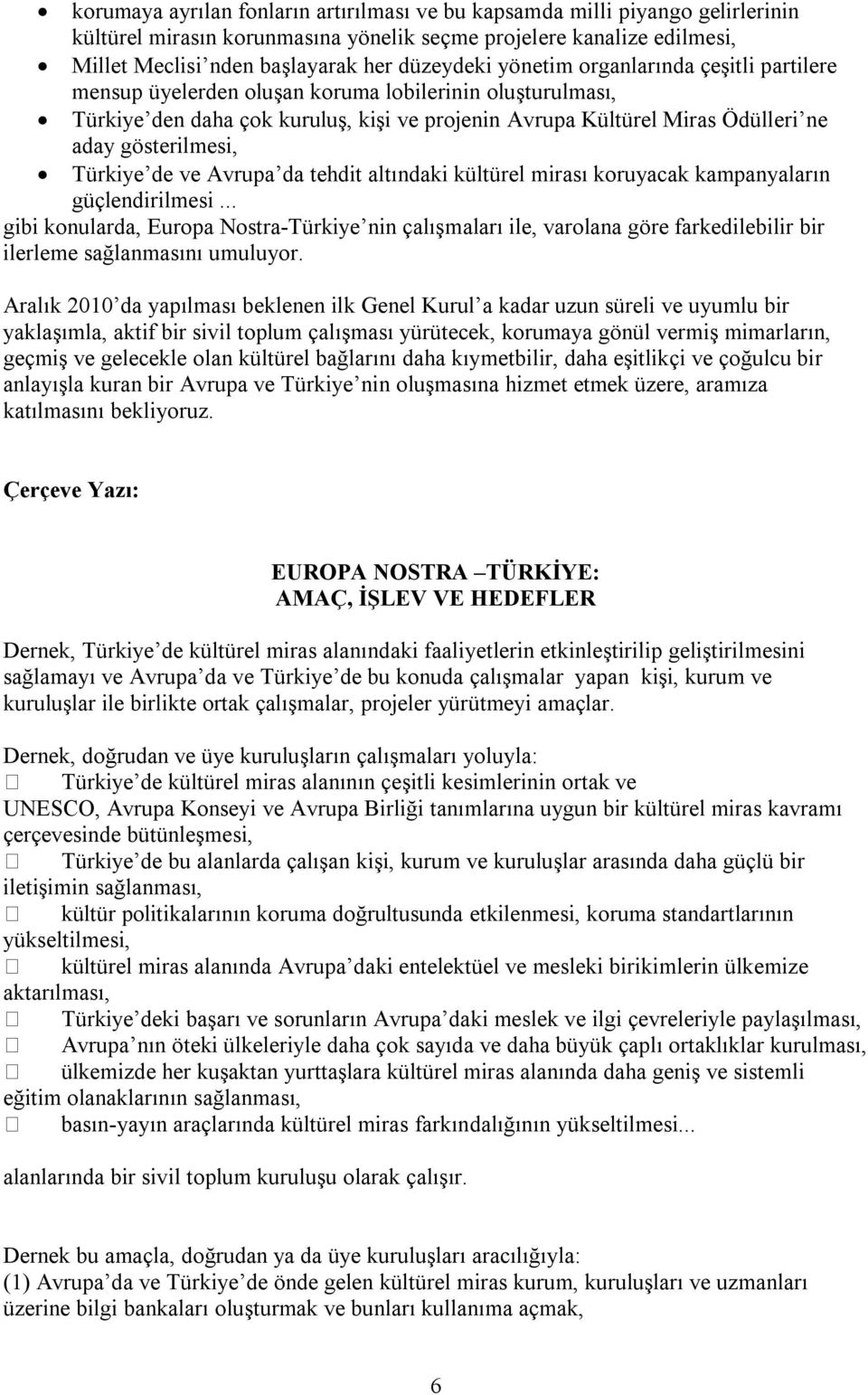 Türkiye de ve Avrupa da tehdit altındaki kültürel mirası koruyacak kampanyaların güçlendirilmesi.