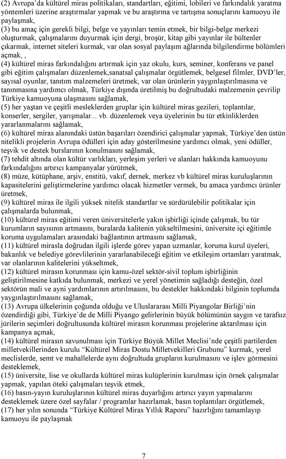 siteleri kurmak, var olan sosyal paylaşım ağlarında bilgilendirme bölümleri açmak,, (4) kültürel miras farkındalığını artırmak için yaz okulu, kurs, seminer, konferans ve panel gibi eğitim