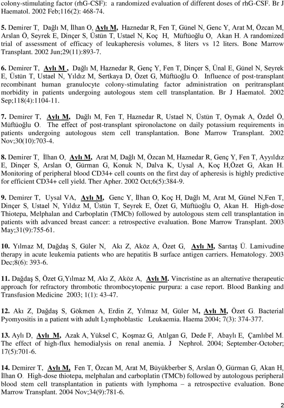 A randomized trial of assessment of efficacy of leukapheresis volumes, 8 liters vs 12 liters. Bone Marrow Transplant. 2002 Jun;29(11):893-7. 6.