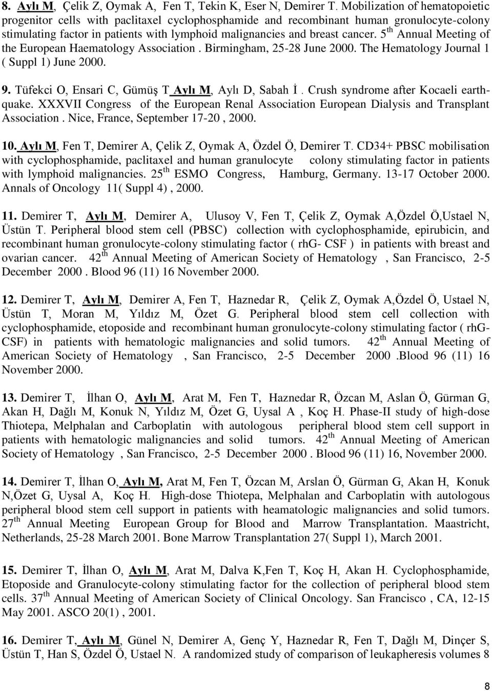 5 th Annual Meeting of the European Haematology Association. Birmingham, 25-28 June 2000. The Hematology Journal 1 ( Suppl 1) June 2000. 9. Tüfekci O, Ensari C, Gümüş T Aylı M, Aylı D, Sabah İ.