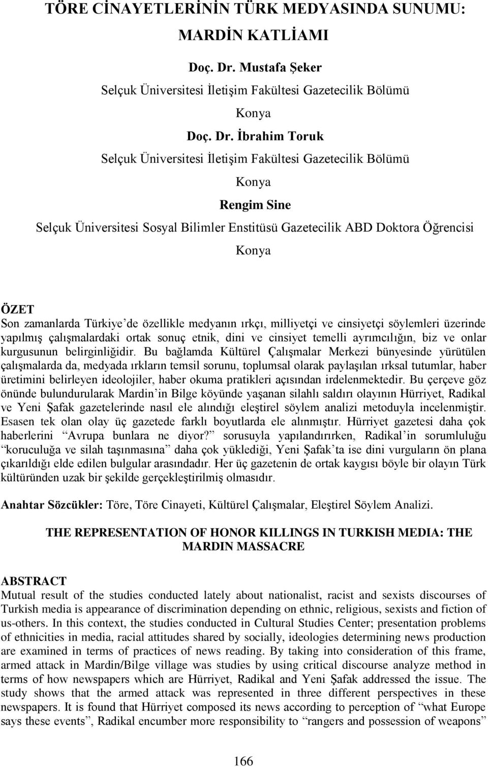 İbrahim Toruk Selçuk Üniversitesi İletişim Fakültesi Gazetecilik Bölümü Konya Rengim Sine Selçuk Üniversitesi Sosyal Bilimler Enstitüsü Gazetecilik ABD Doktora Öğrencisi Konya ÖZET Son zamanlarda