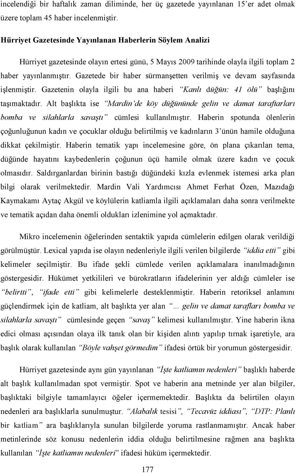 Gazetede bir haber sürmanşetten verilmiş ve devam sayfasında işlenmiştir. Gazetenin olayla ilgili bu ana haberi Kanlı düğün: 41 ölü başlığını taşımaktadır.