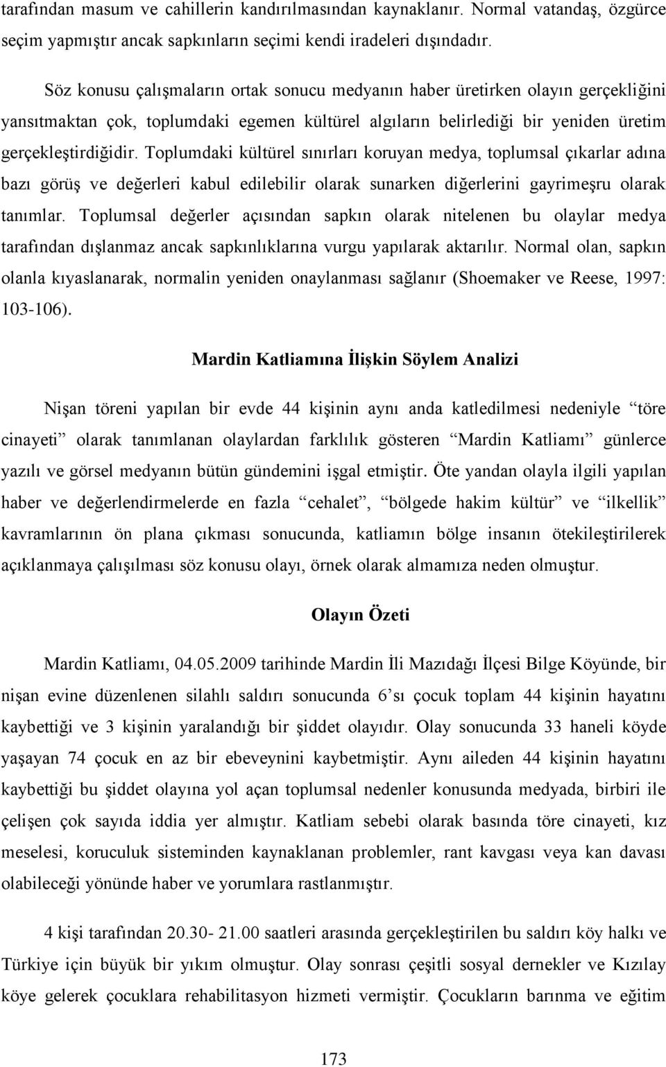 Toplumdaki kültürel sınırları koruyan medya, toplumsal çıkarlar adına bazı görüş ve değerleri kabul edilebilir olarak sunarken diğerlerini gayrimeşru olarak tanımlar.