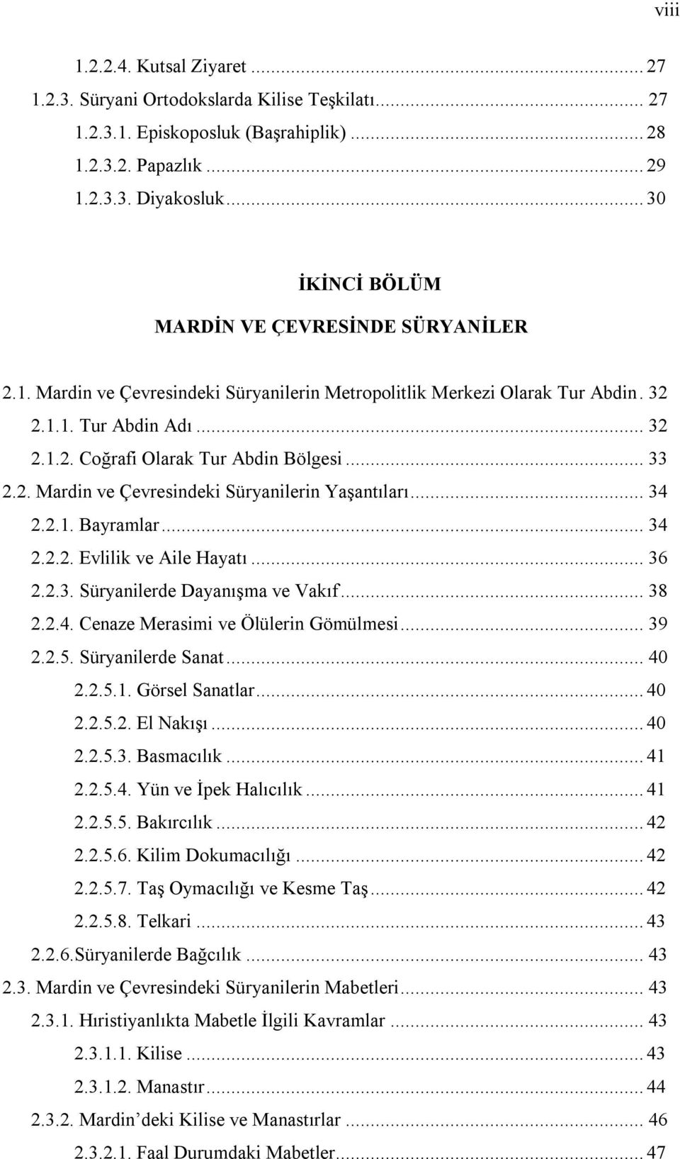 .. 33 2.2. Mardin ve Çevresindeki Süryanilerin Yaşantıları... 34 2.2.1. Bayramlar... 34 2.2.2. Evlilik ve Aile Hayatı... 36 2.2.3. Süryanilerde Dayanışma ve Vakıf... 38 2.2.4. Cenaze Merasimi ve Ölülerin Gömülmesi.