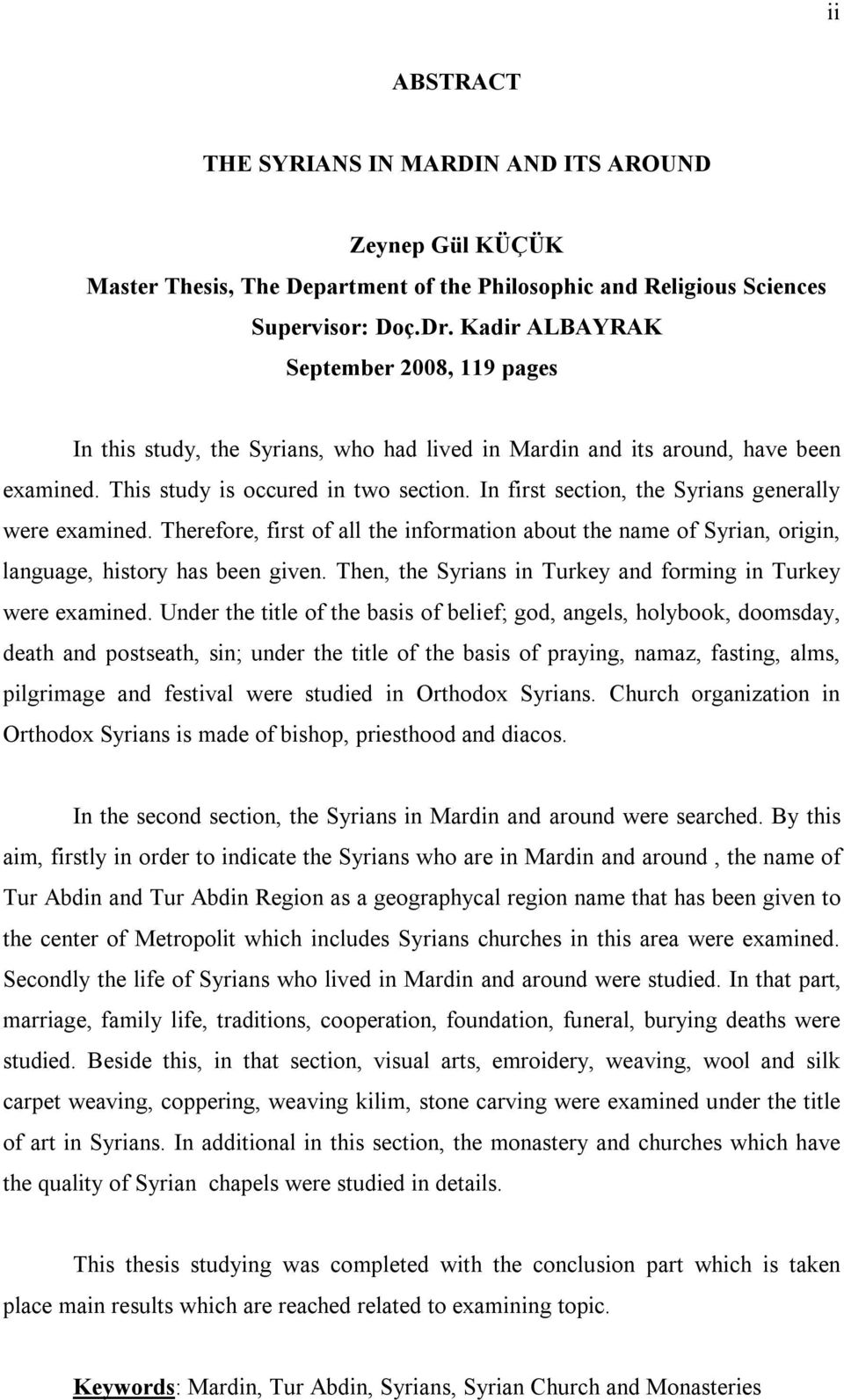 In first section, the Syrians generally were examined. Therefore, first of all the information about the name of Syrian, origin, language, history has been given.