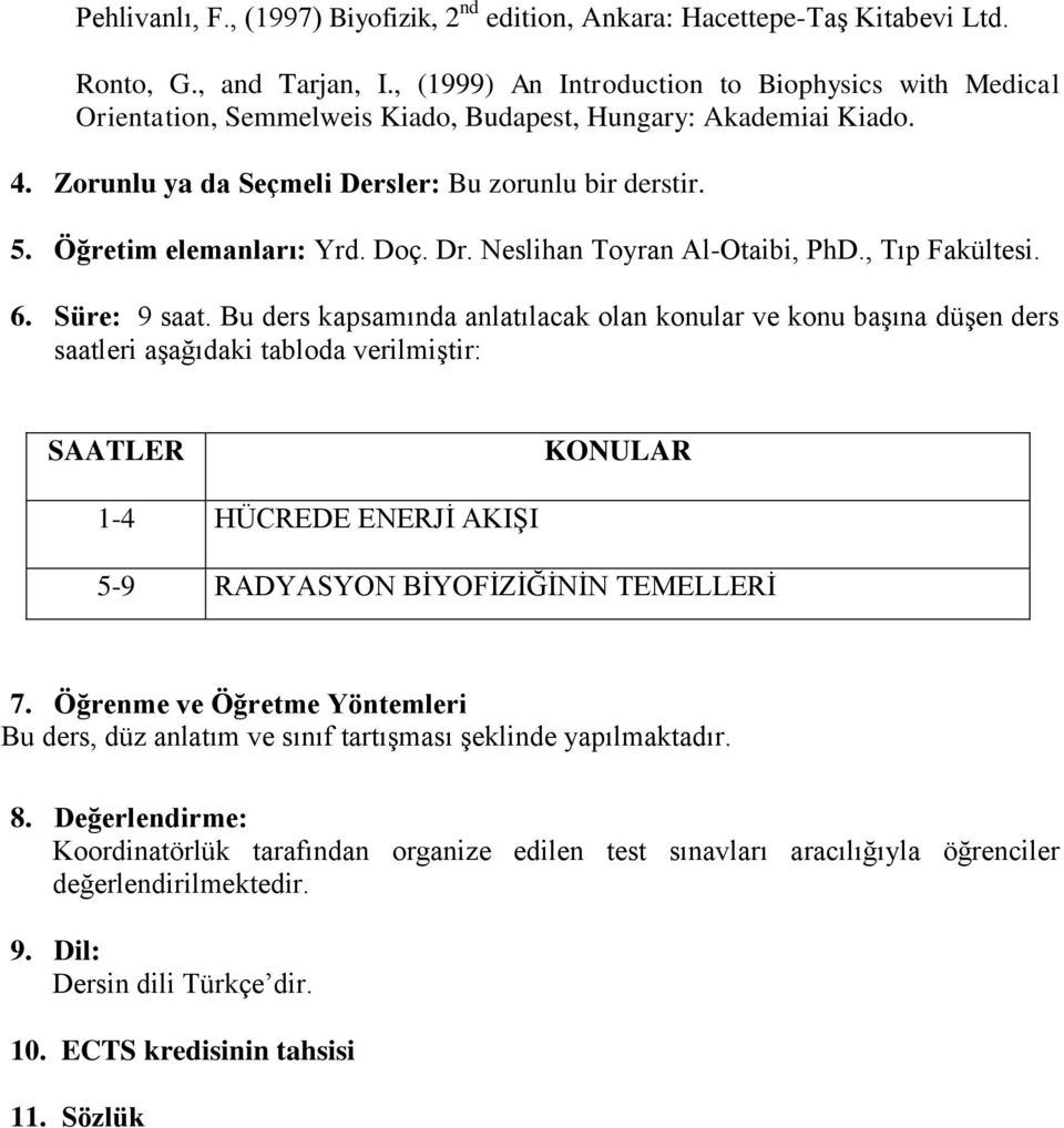Öğretim elemanları: Yrd. Doç. Dr. Neslihan Toyran Al-Otaibi, PhD., Tıp Fakültesi. 6. Süre: 9 saat.