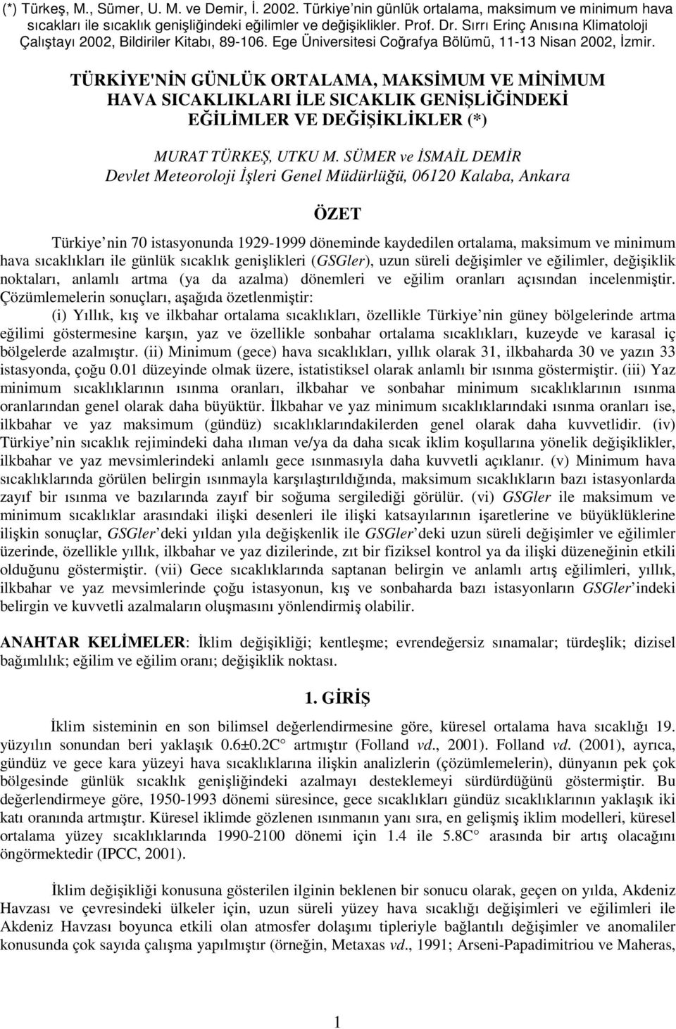 SÜMER ve İSMAİL DEMİR Devlet Meteoroloji İşleri Genel Müdürlüğü, Kalaba, Ankara ÖZET Türkiye nin istasyonunda - döneminde kaydedilen ortalama, maksimum ve minimum hava sıcaklıkları ile günlük