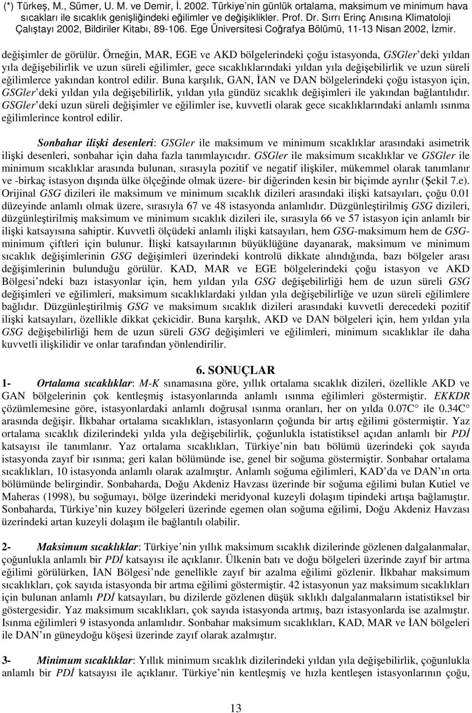 Örneğin, MAR, EGE ve AKD bölgelerindeki çoğu istasyonda, GSGler deki yıldan yıla değişebilirlik ve uzun süreli eğilimler, gece sıcaklıklarındaki yıldan yıla değişebilirlik ve uzun süreli eğilimlerce