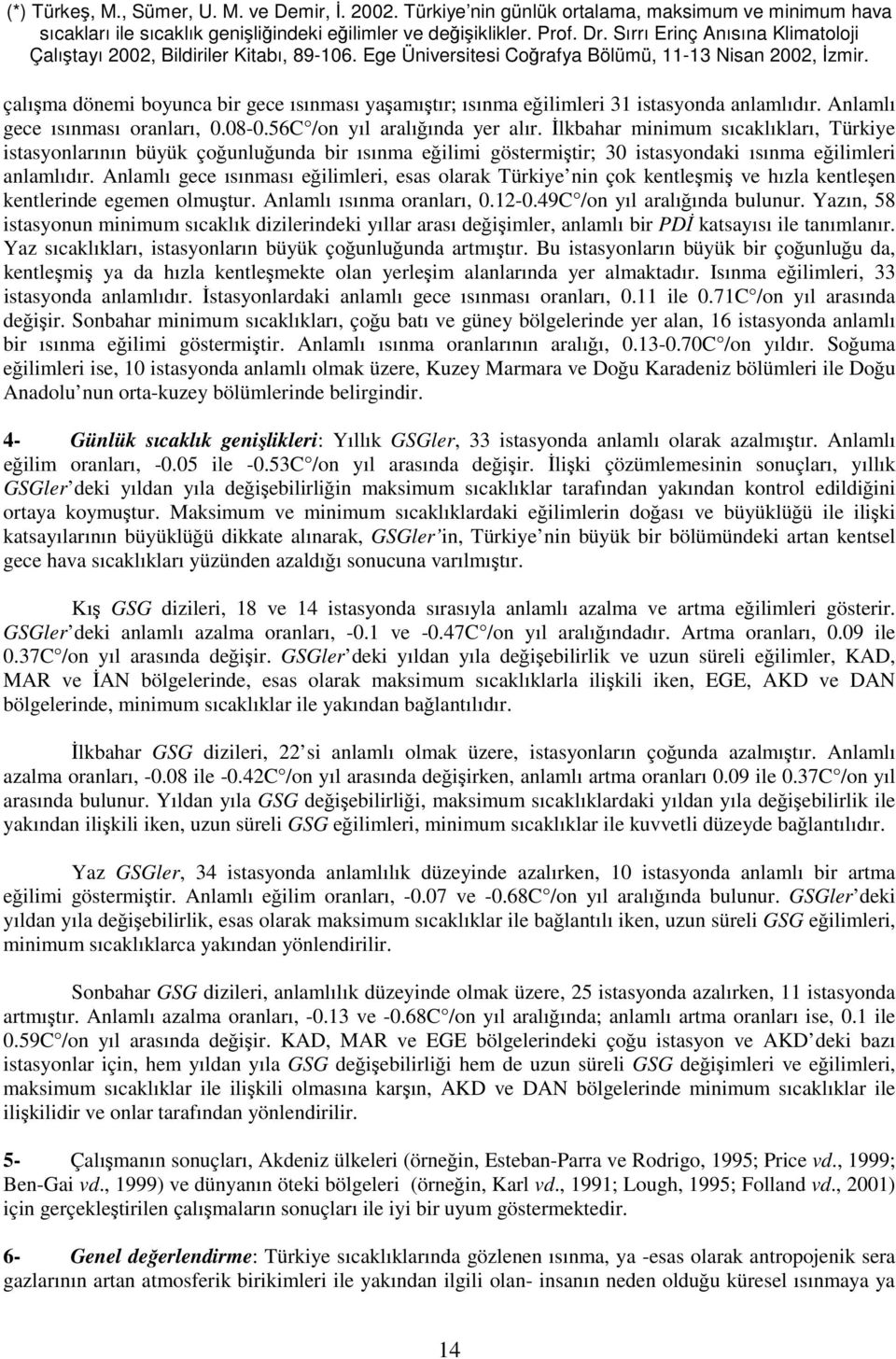 İlkbahar minimum sıcaklıkları, Türkiye istasyonlarının büyük çoğunluğunda bir ısınma eğilimi göstermiştir; istasyondaki ısınma eğilimleri anlamlıdır.