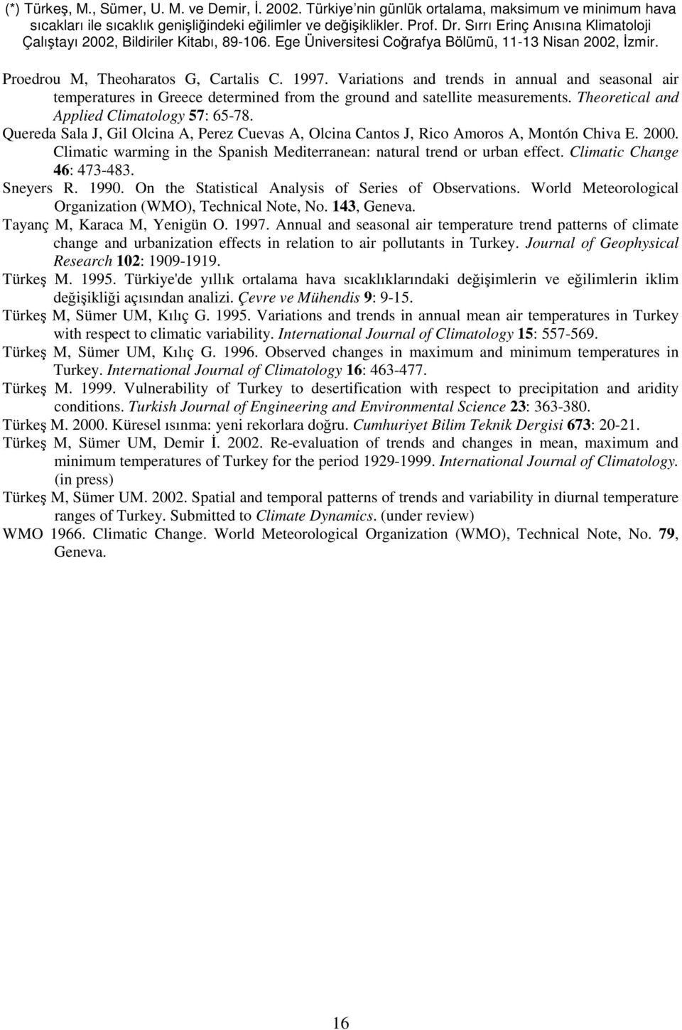 Theoretical and Applied Climatology : -. Quereda Sala J, Gil Olcina A, Perez Cuevas A, Olcina Cantos J, Rico Amoros A, Montón Chiva E.