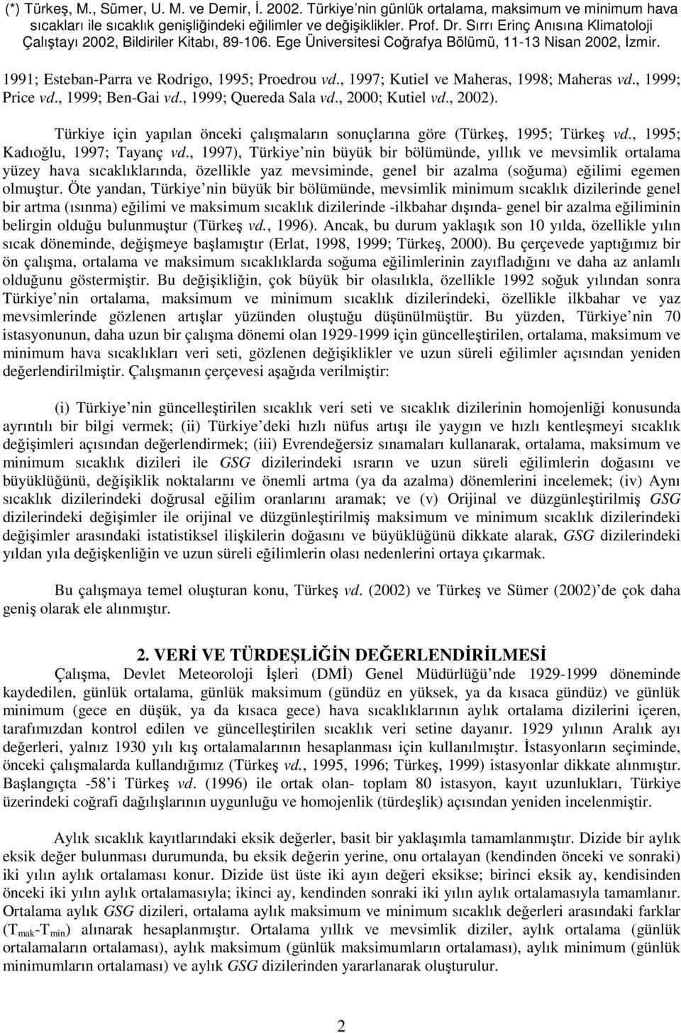 Türkiye için yapılan önceki çalışmaların sonuçlarına göre (Türkeş, ; Türkeş vd., ; Kadıoğlu, ; Tayanç vd.