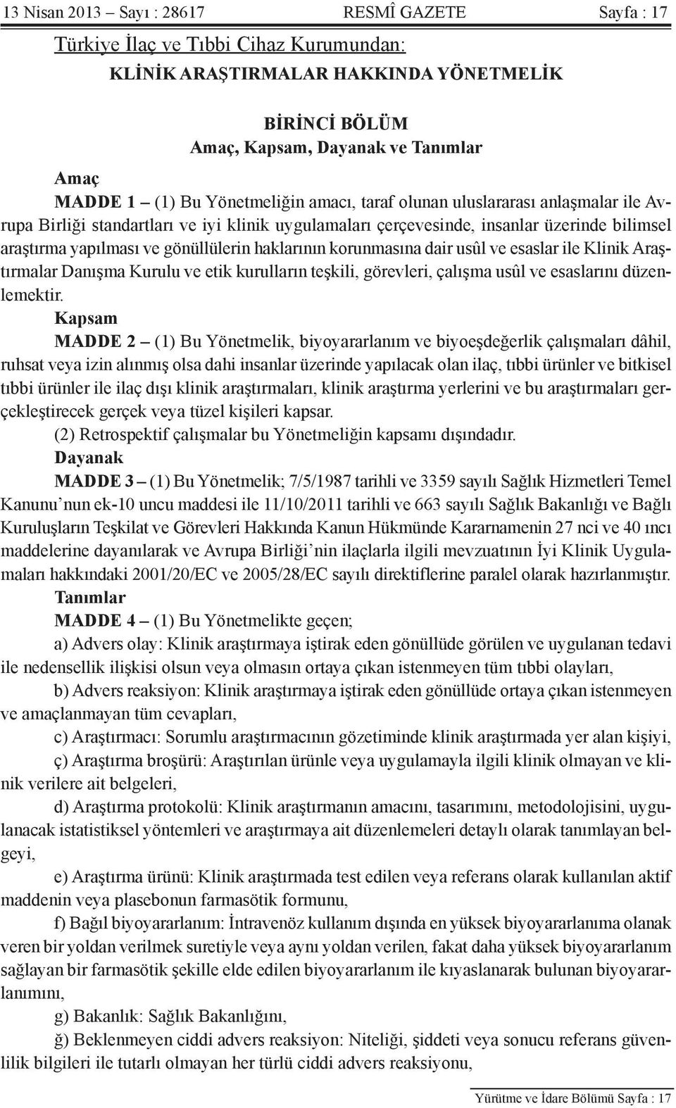 haklarının korunmasına dair usûl ve esaslar ile Klinik Araştırmalar Danışma Kurulu ve etik kurulların teşkili, görevleri, çalışma usûl ve esaslarını düzenlemektir.