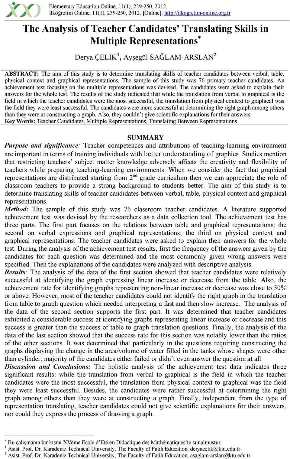 teacher candidates between verbal, table, physical context and graphical representations. The sample of this study was 76 primary teacher candidates.