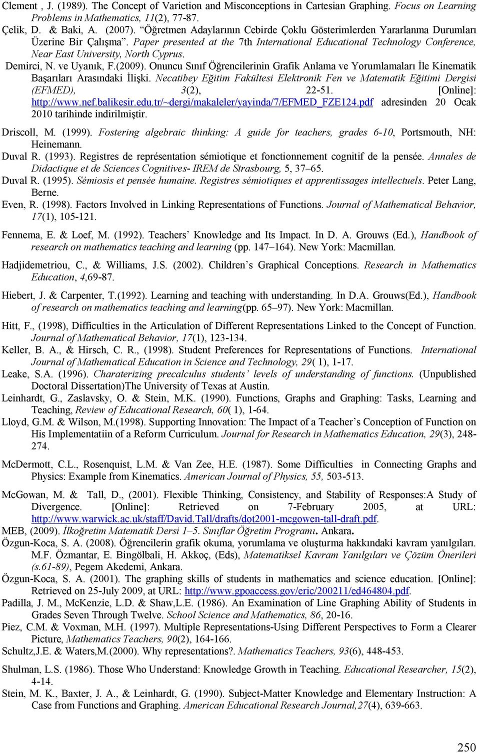 Paper presented at the 7th International Educational Technology Conference, Near East University, North Cyprus. Demirci, N. ve Uyanık, F.(2009).