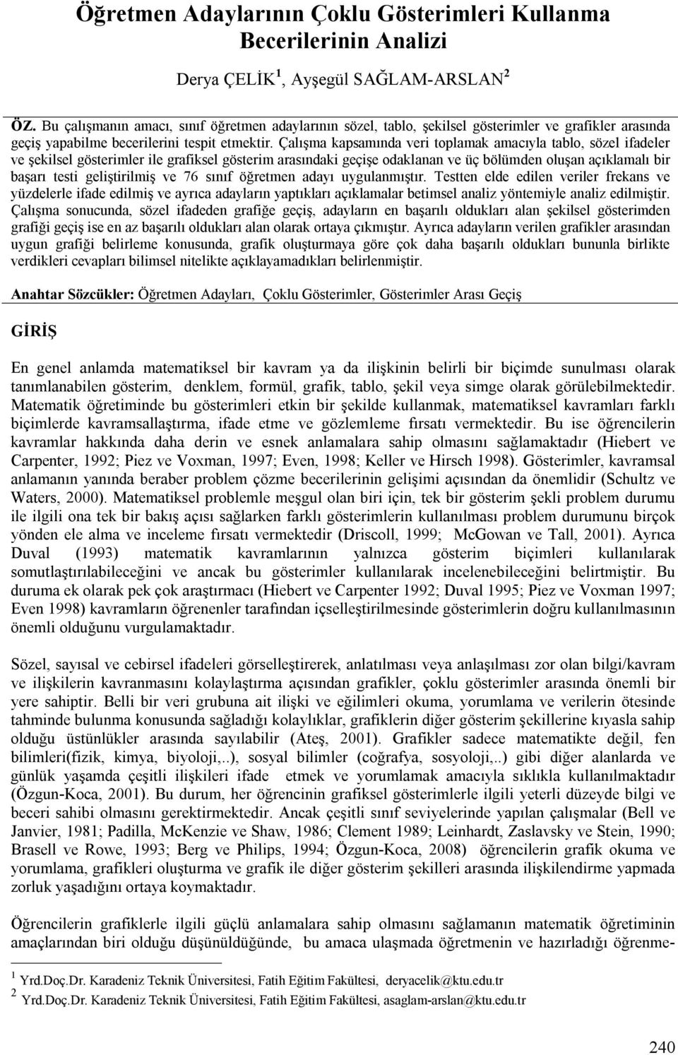 Çalışma kapsamında veri toplamak amacıyla tablo, sözel ifadeler ve şekilsel gösterimler ile grafiksel gösterim arasındaki geçişe odaklanan ve üç bölümden oluşan açıklamalı bir başarı testi