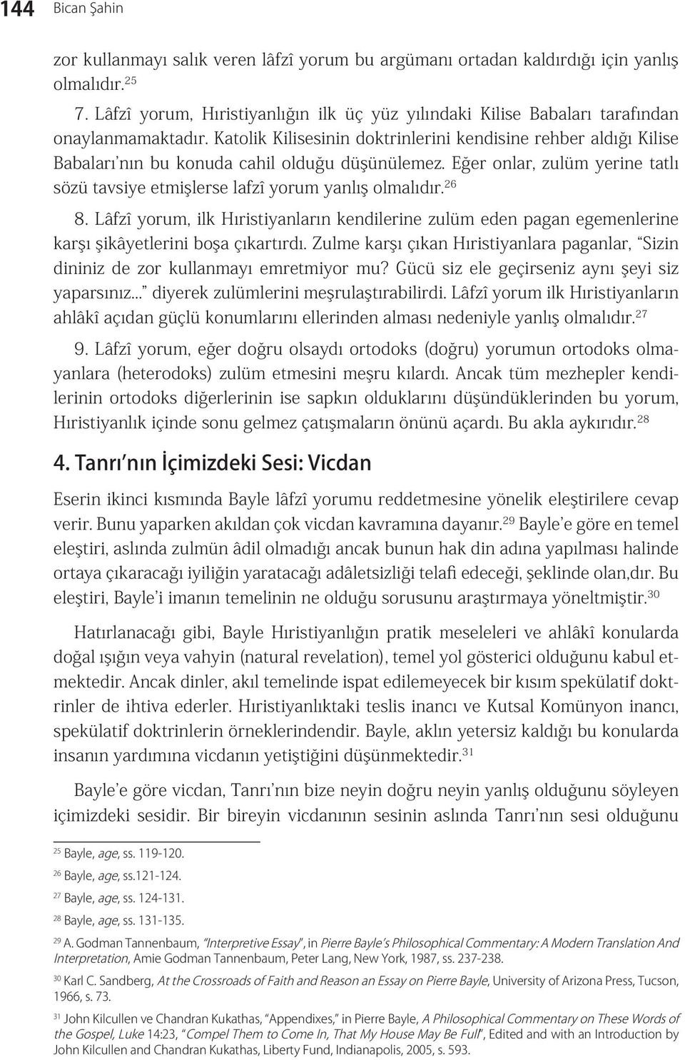 26 8. Lâfzî yorum, ilk Hıristiyanların kendilerine zulüm eden pagan egemenlerine karşı şikâyetlerini boşa çıkartırdı.