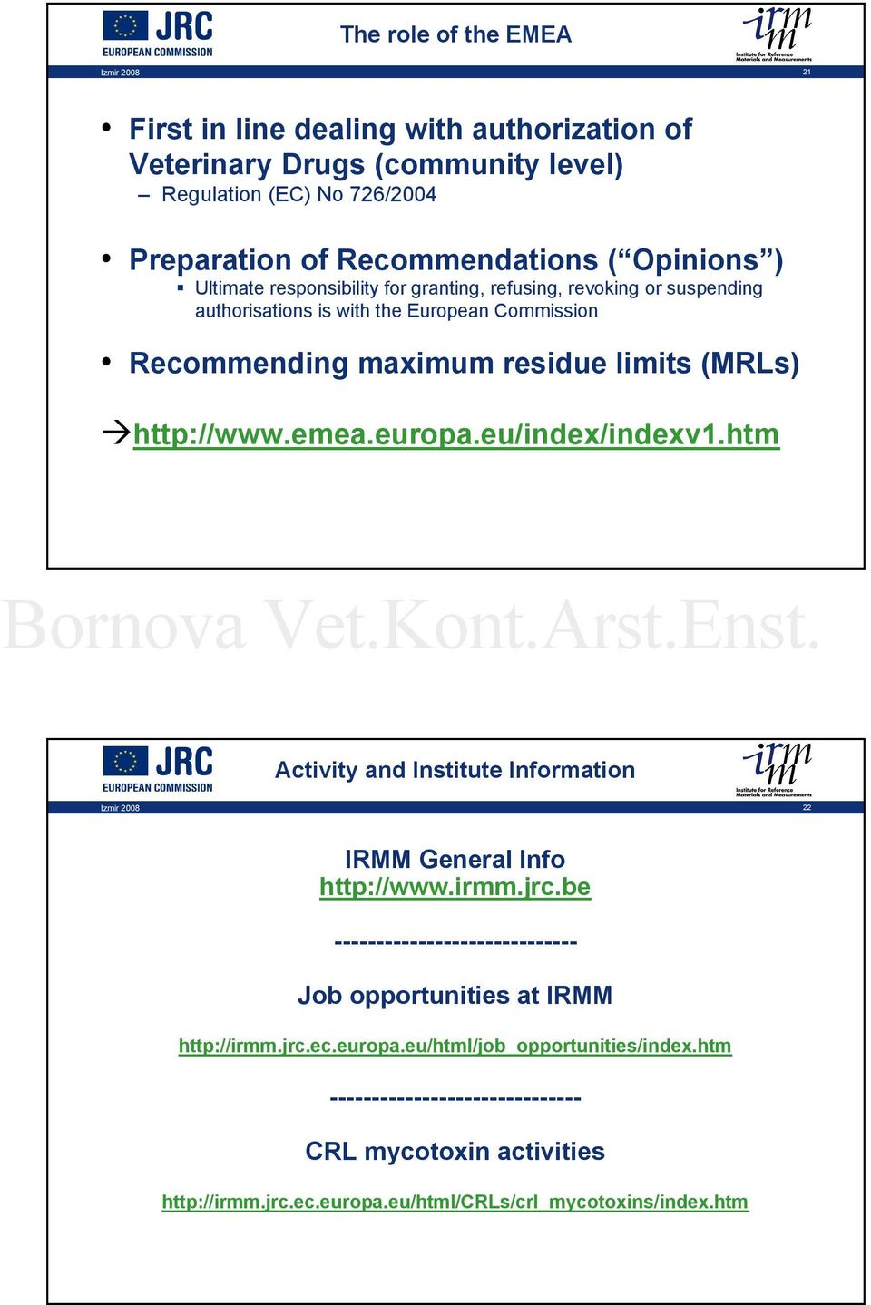 (MRLs) http://wwwemeaeuropaeu/index/indexv1htm Activity and Institute Information 22 IRMM General Info http://wwwirmmjrcbe ----------------------------Job opportunities