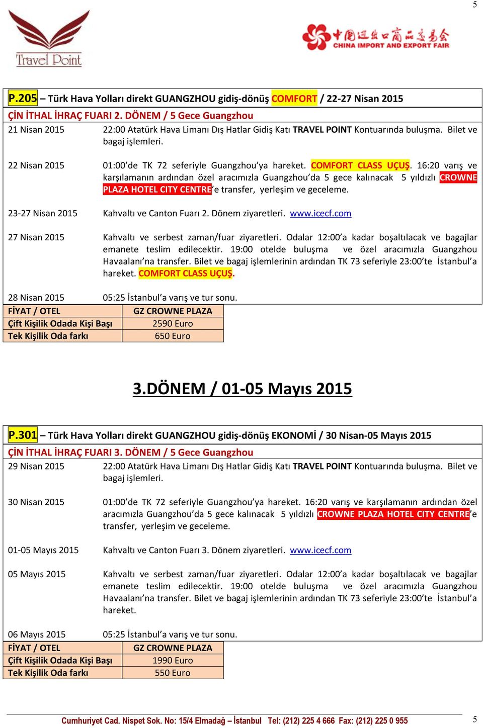 Bilet ve 22 Nisan 2015 01:00 de TK 72 seferiyle Guangzhou ya COMFORT CLASS UÇUŞ.