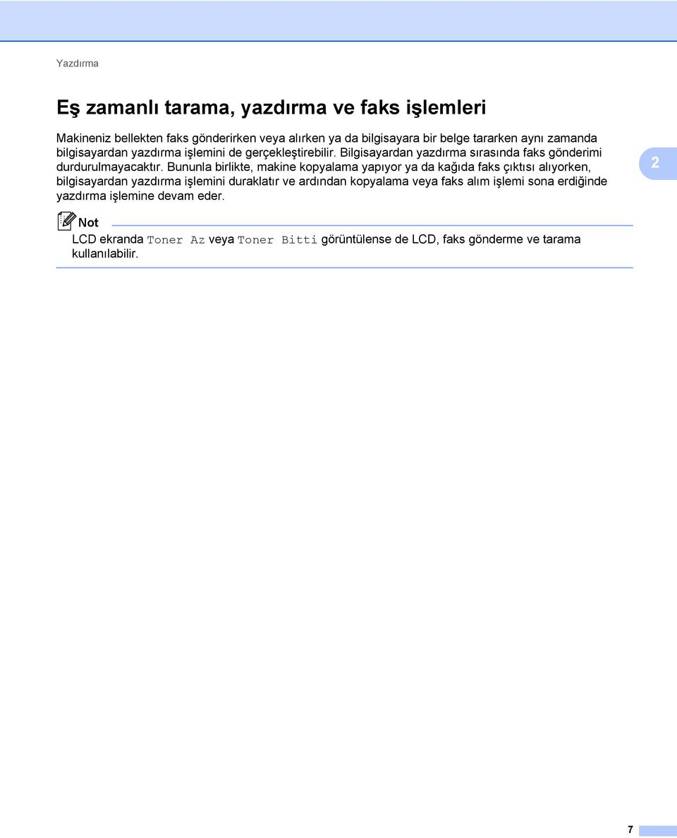 Bununla birlikte, makine kopyalama yapıyor ya da kağıda faks çıktısı alıyorken, bilgisayardan yazdırma işlemini duraklatır ve ardından kopyalama