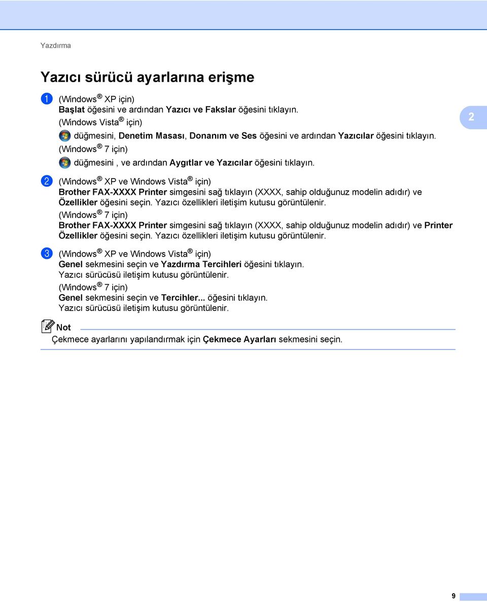 2 b (Windows XP ve Windows Vista için) Brother FAX-XXXX Printer simgesini sağ tıklayın (XXXX, sahip olduğunuz modelin adıdır) ve Özellikler öğesini seçin.