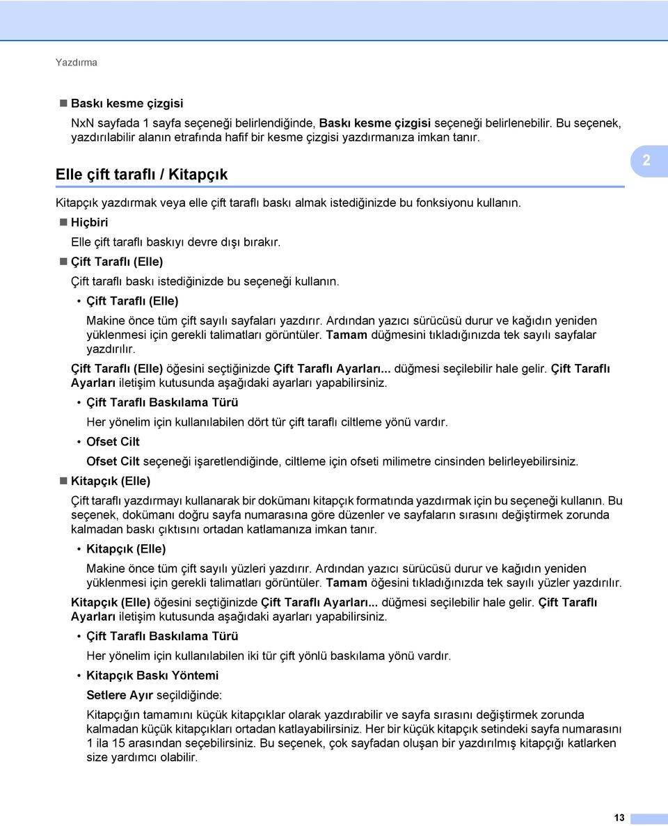 Elle çift taraflı / Kitapçık 2 2 Kitapçık yazdırmak veya elle çift taraflı baskı almak istediğinizde bu fonksiyonu kullanın. Hiçbiri Elle çift taraflı baskıyı devre dışı bırakır.