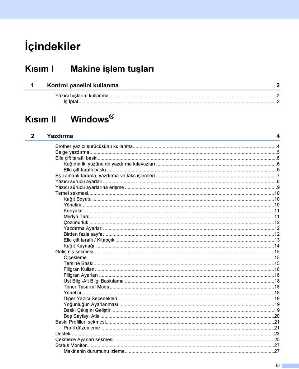 ..8 Yazıcı sürücü ayarlarına erişme...9 Temel sekmesi...10 Kağıt Boyutu...10 Yönelim...10 Kopyalar...11 Medya Türü...11 Çözünürlük...12 Yazdırma Ayarları...12 Birden fazla sayfa.