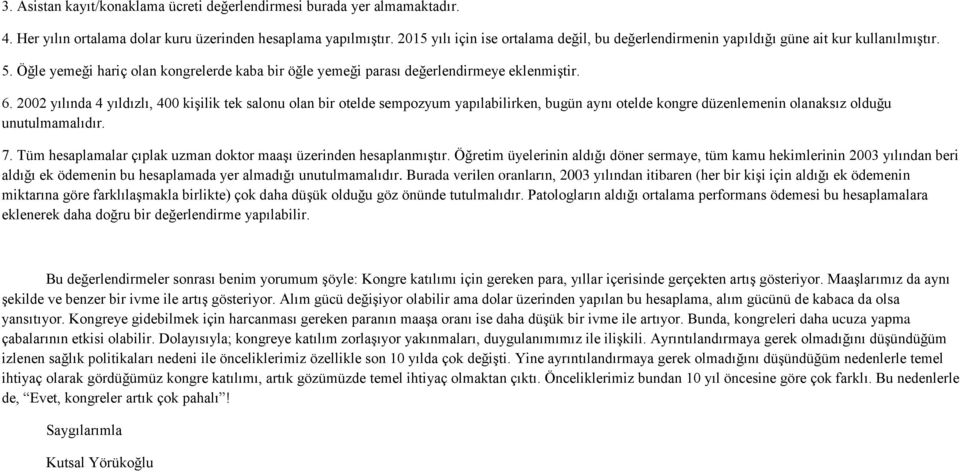 2002 yılında 4 yıldızlı, 400 kişilik tek salonu olan bir otelde sempozyum yapılabilirken, bugün aynı otelde kongre düzenlemenin olanaksız olduğu unutulmamalıdır. 7.