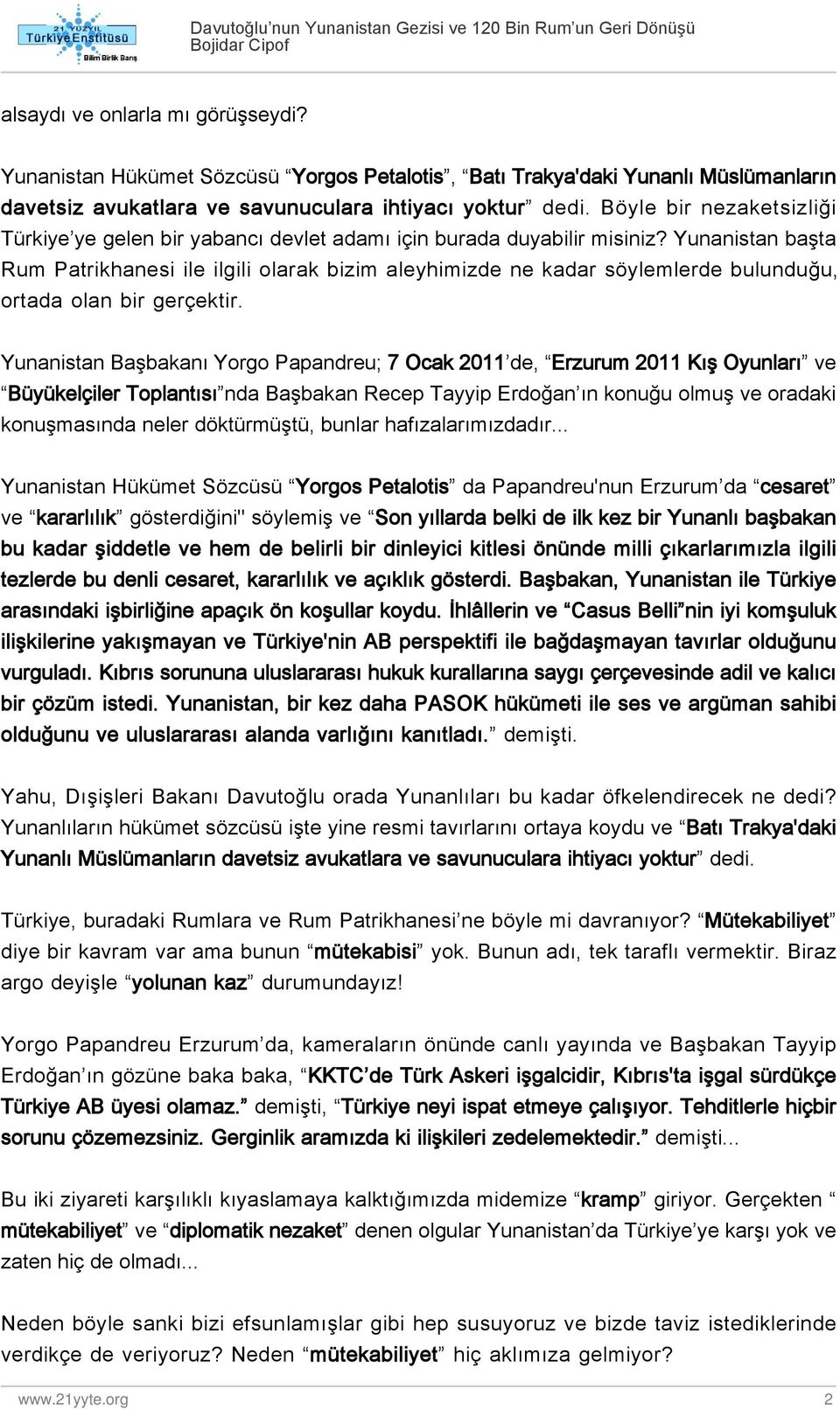 Yunanistan başta Rum Patrikhanesi ile ilgili olarak bizim aleyhimizde ne kadar söylemlerde bulunduğu, ortada olan bir gerçektir.