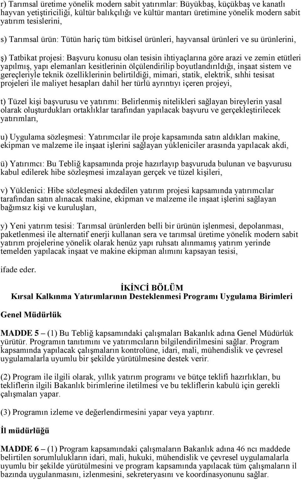 elemanları kesitlerinin ölçülendirilip boyutlandırıldığı, inşaat sistem ve gereçleriyle teknik özelliklerinin belirtildiği, mimari, statik, elektrik, sıhhi tesisat projeleri ile maliyet hesapları