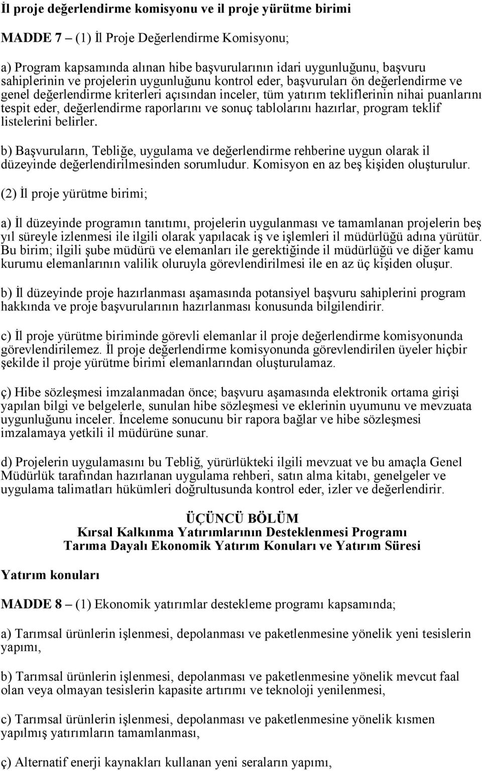 raporlarını ve sonuç tablolarını hazırlar, program teklif listelerini belirler.