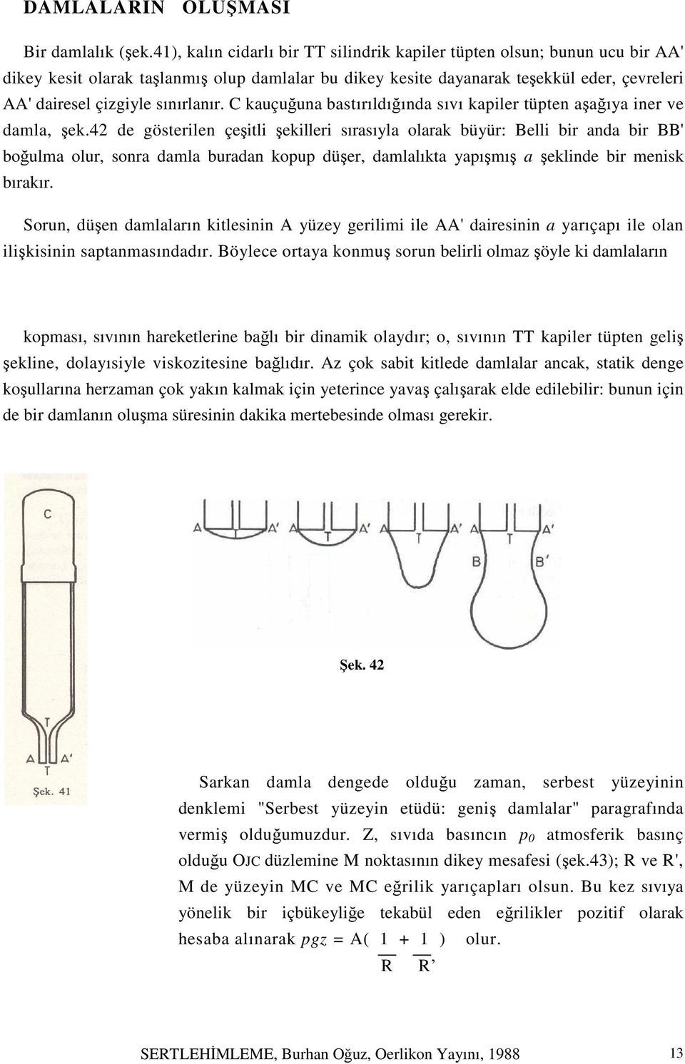 sınırlanır. C kauçuğuna bastırıldığında sıvı kapiler tüpten aşağıya iner ve damla, şek.