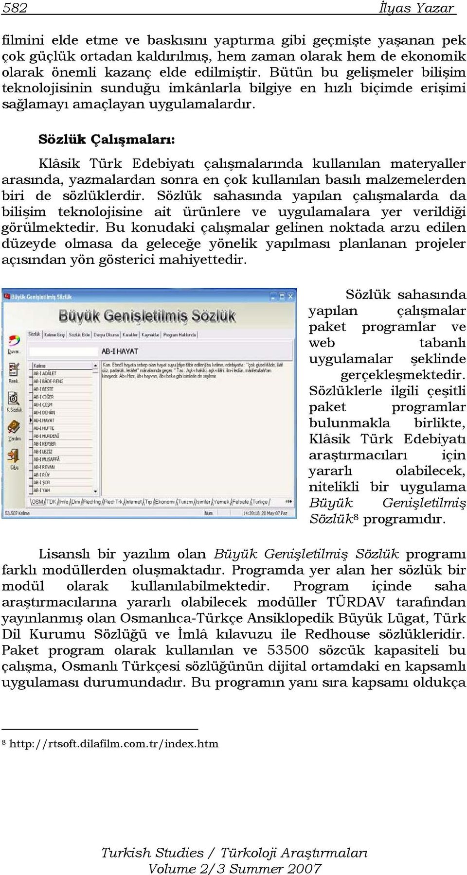 Sözlük Çalışmaları: Klâsik Türk Edebiyatı çalışmalarında kullanılan materyaller arasında, yazmalardan sonra en çok kullanılan basılı malzemelerden biri de sözlüklerdir.