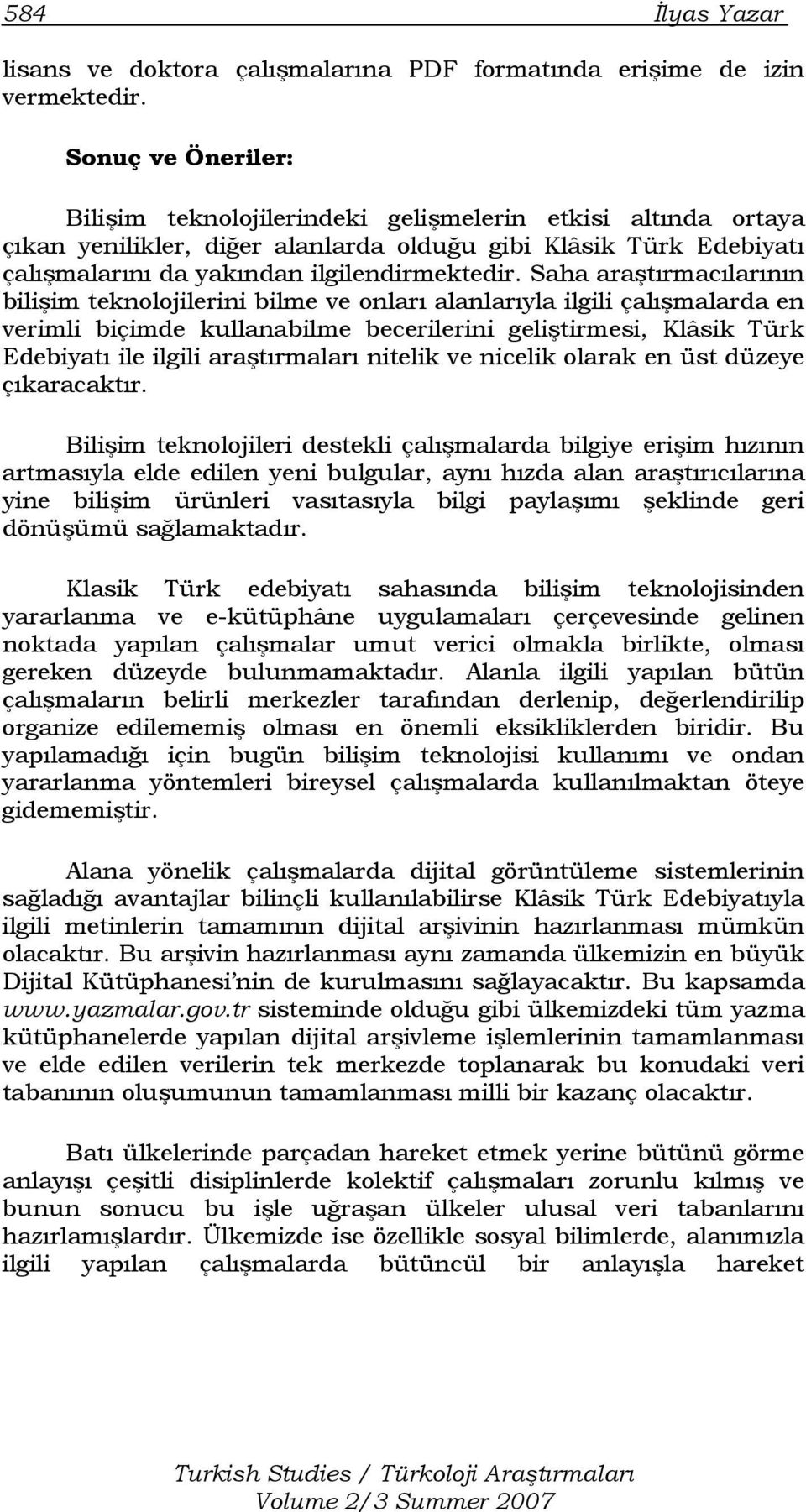 Saha araştırmacılarının bilişim teknolojilerini bilme ve onları alanlarıyla ilgili çalışmalarda en verimli biçimde kullanabilme becerilerini geliştirmesi, Klâsik Türk Edebiyatı ile ilgili