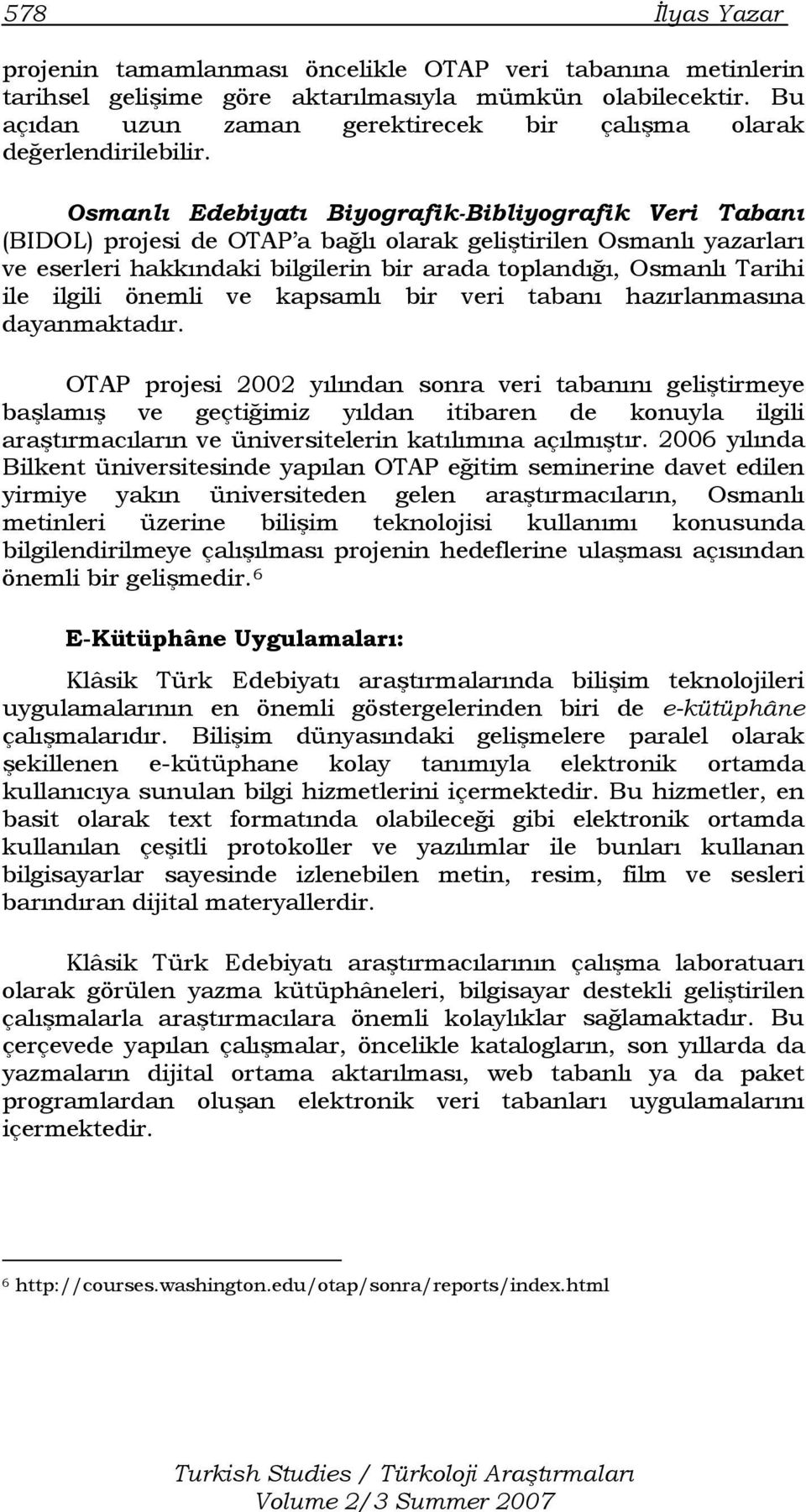 Osmanlı Edebiyatı Biyografik-Bibliyografik Veri Tabanı (BIDOL) projesi de OTAP a bağlı olarak geliştirilen Osmanlı yazarları ve eserleri hakkındaki bilgilerin bir arada toplandığı, Osmanlı Tarihi ile